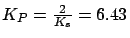 $ K_P = \frac{2}{K_s} = 6.43$